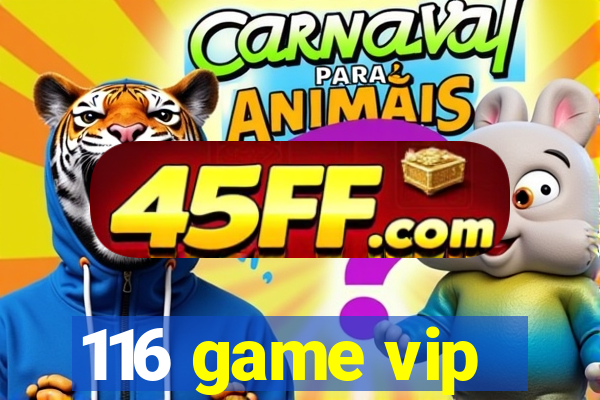 116 game vip